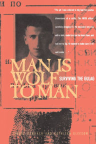 Man Is Wolf to Man: Surviving the Gulag / Edition 1