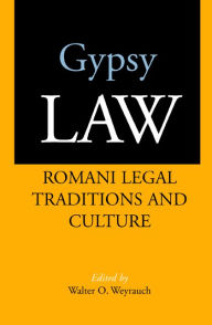Title: Gypsy Law: Romani Legal Traditions and Culture / Edition 1, Author: Walter O. Weyrauch