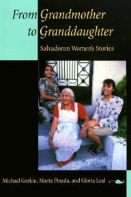 Title: From Grandmother to Granddaughter: Salvadoran Women's Stories / Edition 1, Author: Michael Gorkin