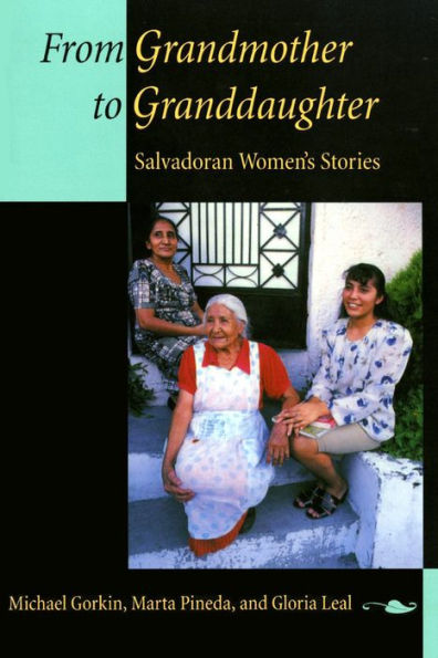 From Grandmother to Granddaughter: Salvadoran Women's Stories / Edition 1