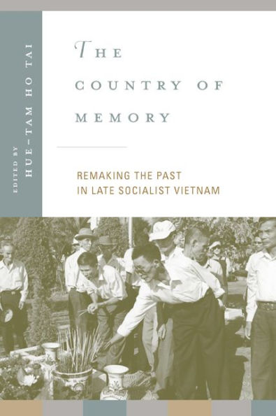 The Country of Memory: Remaking the Past in Late Socialist Vietnam / Edition 1