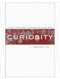Title: Cultural Curiosity: Thirteen Stories about the Search for Chinese Roots / Edition 1, Author: Josephine M.T. Khu