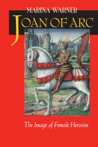 Title: Joan of Arc: The Image of Female Heroism / Edition 1, Author: Marina Warner