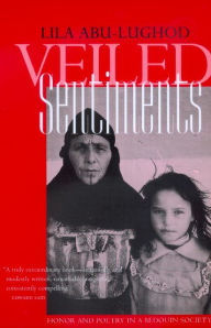 Title: Veiled Sentiments: Honor and Poetry in a Bedouin Society, Updated With a New Preface / Edition 2, Author: Lila Abu-Lughod