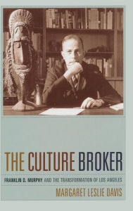 Title: The Culture Broker: Franklin D. Murphy and the Transformation of Los Angeles, Author: Margaret Leslie Davis
