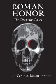 Title: Roman Honor: The Fire in the Bones, Author: Carlin A. Barton