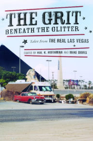 Title: The Grit Beneath the Glitter: Tales from the Real Las Vegas / Edition 1, Author: Hal Rothman