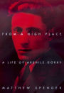 From a High Place: A Life of Arshile Gorky