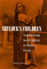 Title: Shylock's Children: Economics and Jewish Identity in Modern Europe / Edition 1, Author: Derek  Penslar