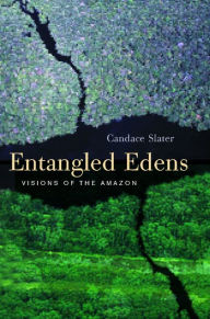 Title: Entangled Edens: Visions of the Amazon / Edition 1, Author: Candace Slater