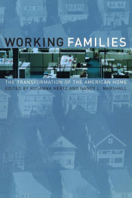 Title: Working Families: The Transformation of the American Home / Edition 1, Author: Rosanna Hertz