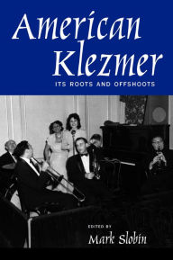 Title: American Klezmer: Its Roots and Offshoots / Edition 1, Author: Mark Slobin