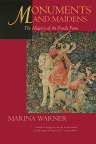 Title: Monuments and Maidens: The Allegory of the Female Form / Edition 1, Author: Marina Warner