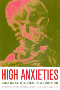 Title: High Anxieties: Cultural Studies in Addiction / Edition 1, Author: Janet Brodie