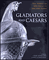 Gladiators and Caesars: The Power of Spectacle in Ancient Rome / Edition 1