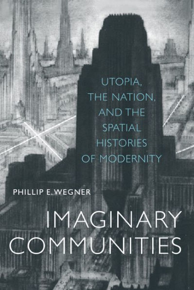 Imaginary Communities: Utopia, the Nation, and the Spatial Histories of Modernity / Edition 1