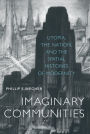 Imaginary Communities: Utopia, the Nation, and the Spatial Histories of Modernity