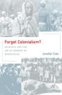 Forget Colonialism?: Sacrifice and the Art of Memory in Madagascar / Edition 1