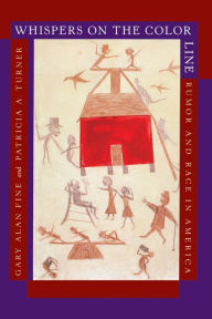 Title: Whispers on the Color Line: Rumor and Race in America / Edition 1, Author: Gary Alan Fine