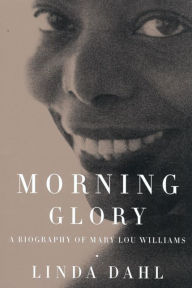 Title: Morning Glory: A Biography of Mary Lou Williams, Author: Linda Dahl