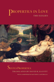 Title: Propertius in Love: The Elegies / Edition 1, Author: Sextus Propertius