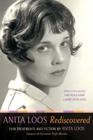 Title: Anita Loos Rediscovered: Film Treatments and Fiction by Anita Loos, Creator of Gentlemen Prefer Blondes, Author: Anita Loos