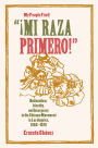 Mi Raza Primero, My People First: Nationalism, Identity, and Insurgency in the Chicano Movement in Los Angeles, 1966-1978 / Edition 1