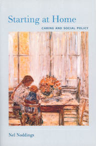 Title: Starting at Home: Caring and Social Policy / Edition 1, Author: Nel Noddings