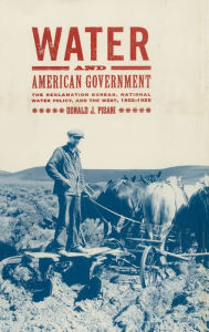 Title: Water and American Government: The Reclamation Bureau, National Water Policy, and the West, 1902-1935 / Edition 1, Author: Donald J. Pisani