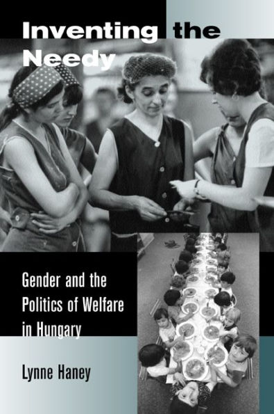 Inventing the Needy: Gender and the Politics of Welfare in Hungary / Edition 1
