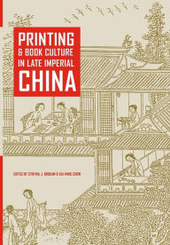 Title: Printing and Book Culture in Late Imperial China / Edition 1, Author: Cynthia J. Brokaw