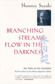 Title: Branching Streams Flow in the Darkness: Zen Talks on the Sandokai, Author: Shunryu Suzuki