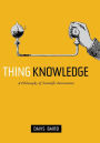 Thing Knowledge: A Philosophy of Scientific Instruments / Edition 1