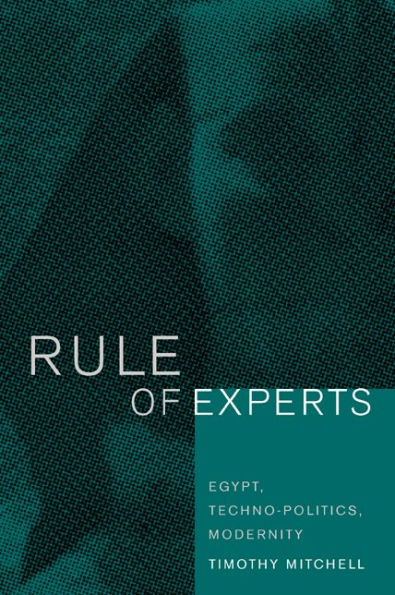 Rule of Experts: Egypt, Techno-Politics, Modernity / Edition 1