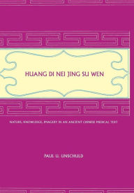 Huang Di Nei Jing Su Wen: Nature, Knowledge, Imagery in an Ancient Chinese Medical Text / Edition 1