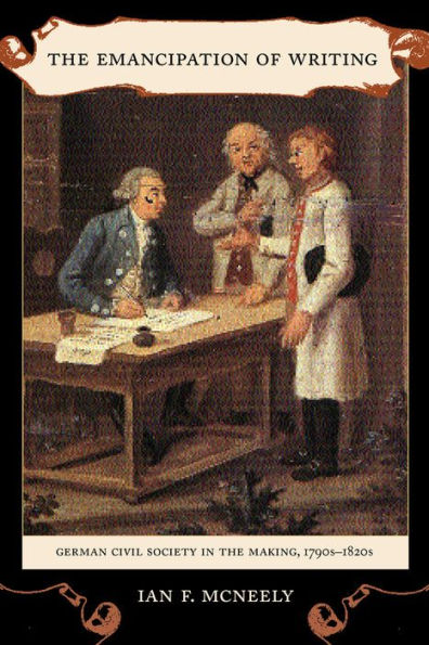 The Emancipation of Writing: German Civil Society in the Making, 1790s-1820s / Edition 1