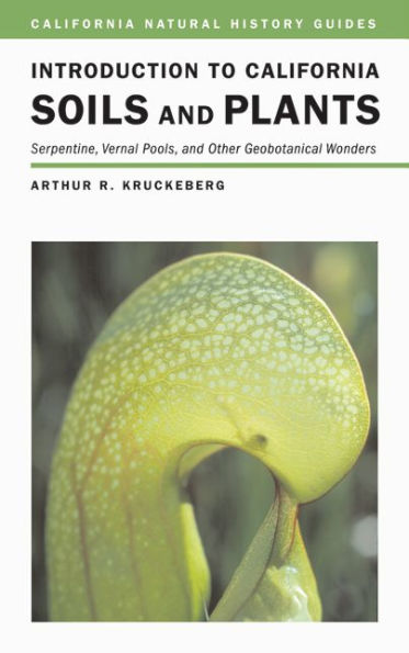 Introduction to California Soils and Plants: Serpentine, Vernal Pools, and Other Geobotanical Wonders / Edition 1