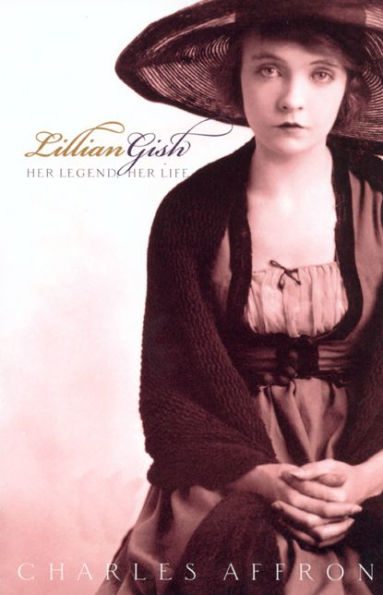 Lillian Gish: Her Legend, Her Life / Edition 1