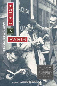 Title: Exiled in Paris: Richard Wright, James Baldwin, Samuel Beckett, and Others on the Left Bank, Author: James Campbell