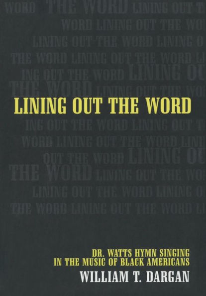 Lining Out the Word: Dr. Watts Hymn Singing in the Music of Black Americans / Edition 1
