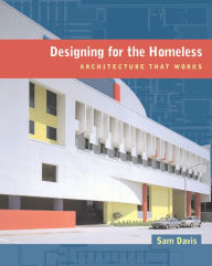 Designing for the Homeless: Architecture That Works / Edition 1