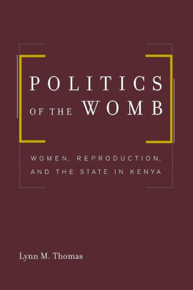 Politics of the Womb: Women, Reproduction, and the State in Kenya / Edition 1