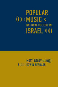 Title: Popular Music and National Culture in Israel / Edition 1, Author: Motti Regev
