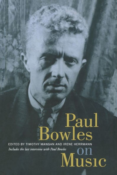 Paul Bowles on Music: Includes the last interview with Paul Bowles / Edition 1