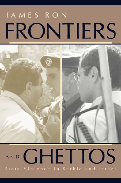 Frontiers and Ghettos: State Violence in Serbia and Israel / Edition 1