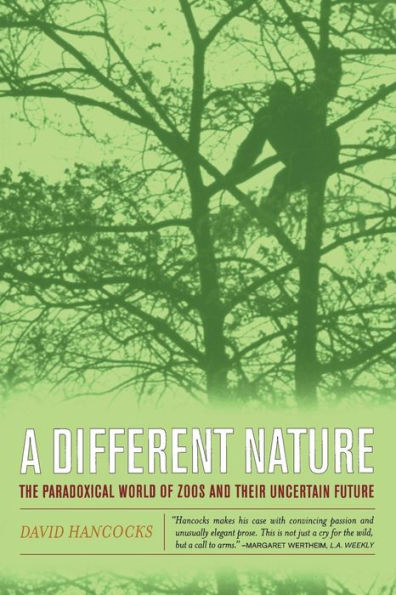 A Different Nature: The Paradoxical World of Zoos and Their Uncertain Future / Edition 1