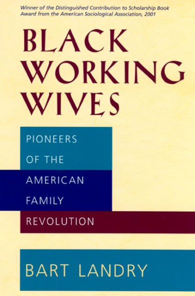 Black Working Wives: Pioneers of the American Family Revolution / Edition 1