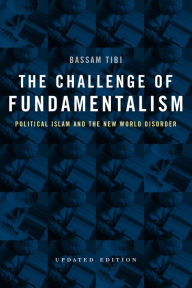 Title: The Challenge of Fundamentalism: Political Islam and the New World Disorder / Edition 1, Author: Bassam Tibi
