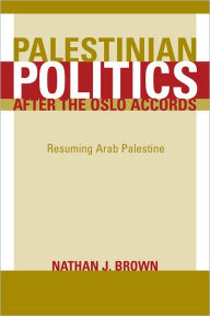 Palestinian Politics after the Oslo Accords: Resuming Arab Palestine / Edition 1