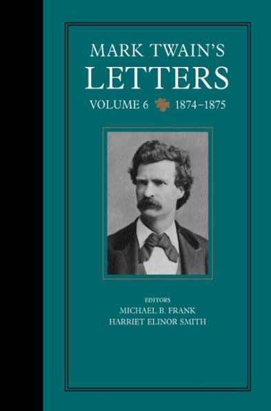 Mark Twain's Letters, Volume 6: 1874-1875 / Edition 1